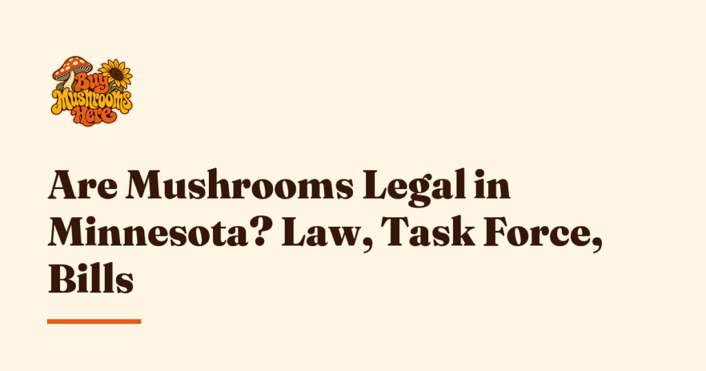 Are Mushrooms Legal in Minnesota? Law, Task Force, Bills — Buy Mushrooms Here