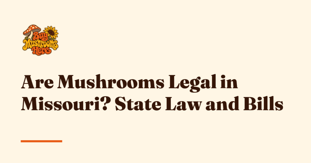 Are Mushrooms Legal in Missouri? State Law and Bills — Buy Mushrooms Here